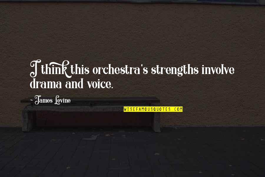 Involve Quotes By James Levine: I think this orchestra's strengths involve drama and