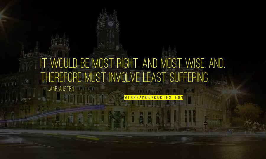 Involve Quotes By Jane Austen: It would be most right, and most wise,