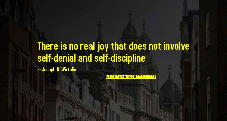 Involve Quotes By Joseph B. Wirthlin: There is no real joy that does not