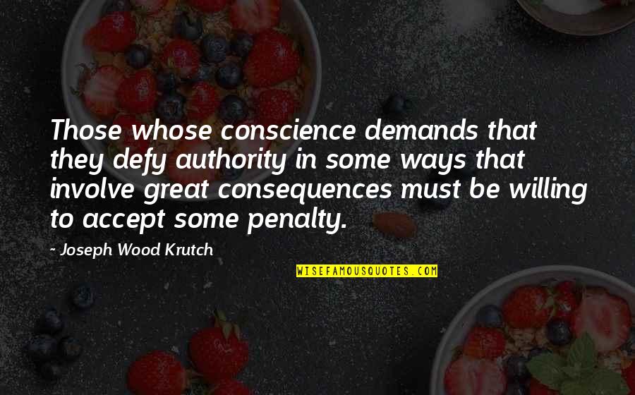 Involve Quotes By Joseph Wood Krutch: Those whose conscience demands that they defy authority