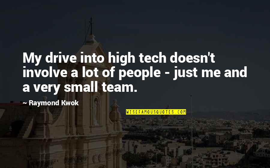 Involve Quotes By Raymond Kwok: My drive into high tech doesn't involve a