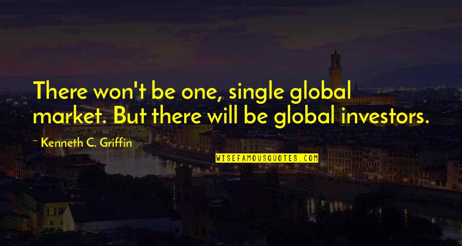 Involved Dads Quotes By Kenneth C. Griffin: There won't be one, single global market. But