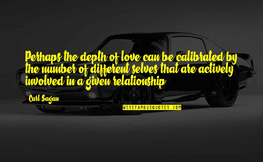 Involved In Relationship Quotes By Carl Sagan: Perhaps the depth of love can be calibrated