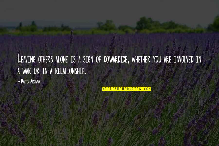 Involved In Relationship Quotes By Pratik Akkawar: Leaving others alone is a sign of cowardice,