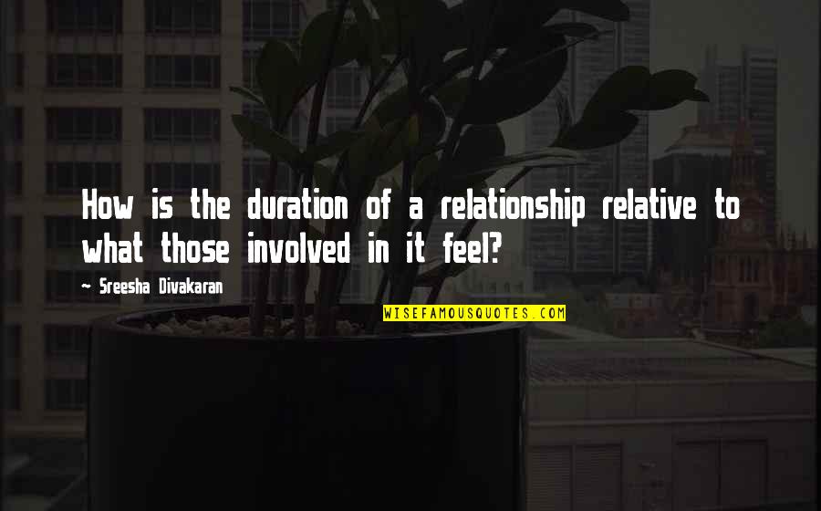 Involved In Relationship Quotes By Sreesha Divakaran: How is the duration of a relationship relative