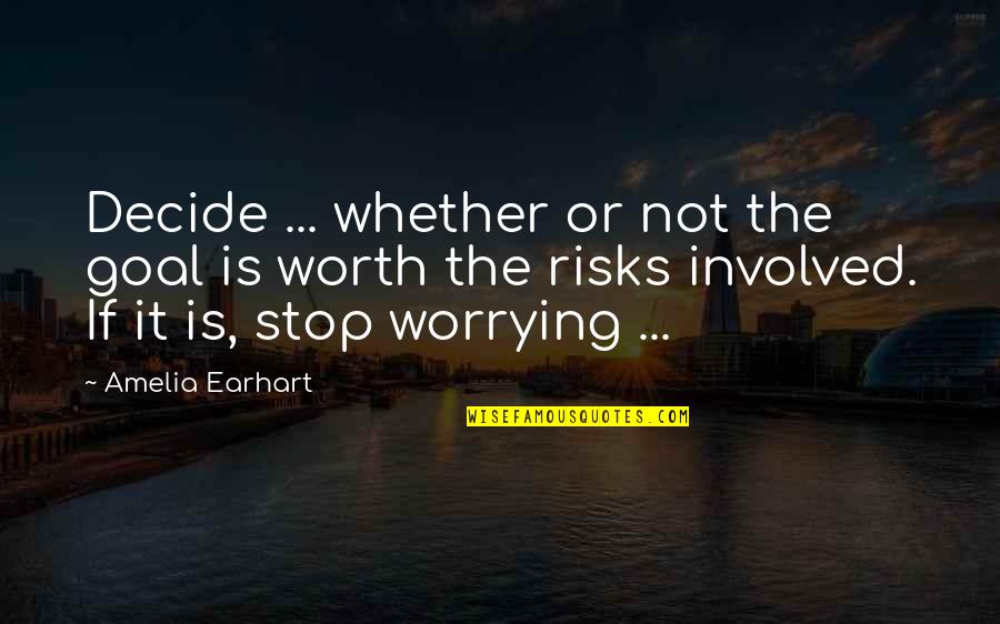 Involved Quotes By Amelia Earhart: Decide ... whether or not the goal is