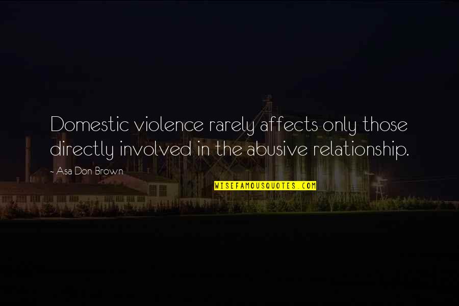 Involved Quotes By Asa Don Brown: Domestic violence rarely affects only those directly involved