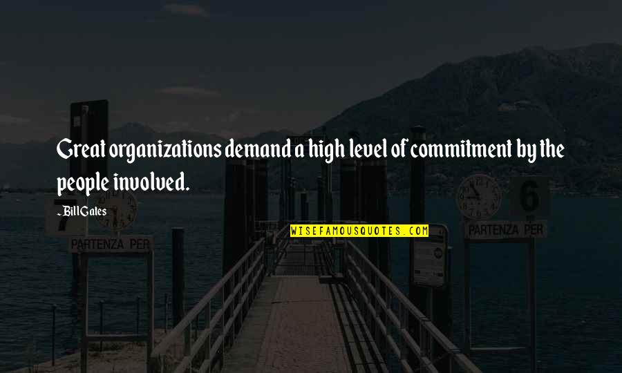 Involved Quotes By Bill Gates: Great organizations demand a high level of commitment