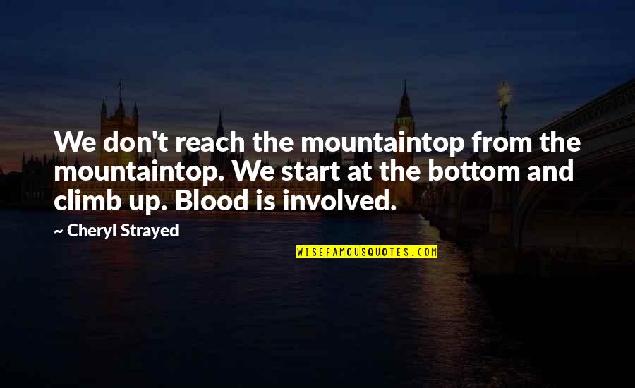 Involved Quotes By Cheryl Strayed: We don't reach the mountaintop from the mountaintop.