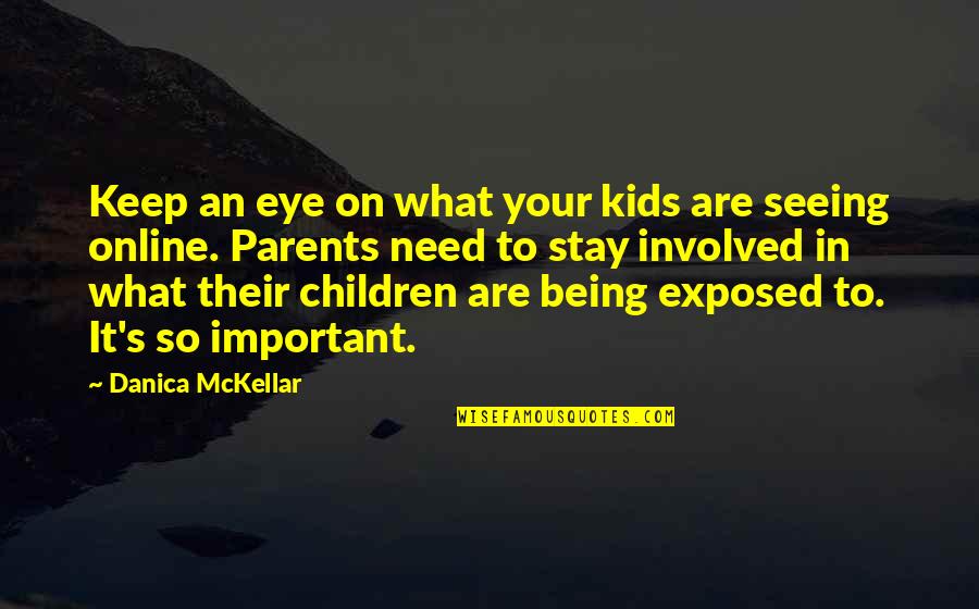 Involved Quotes By Danica McKellar: Keep an eye on what your kids are