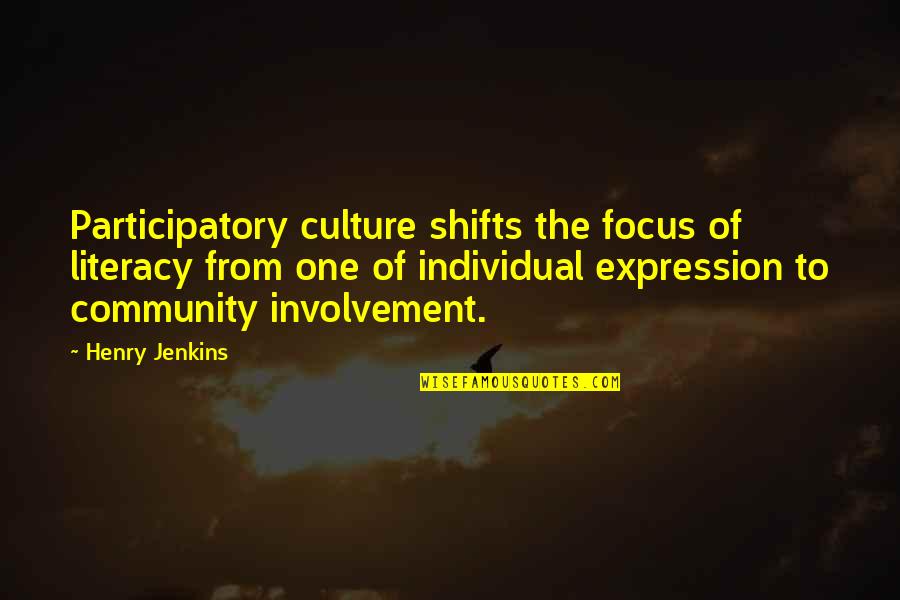 Involvement In Community Quotes By Henry Jenkins: Participatory culture shifts the focus of literacy from