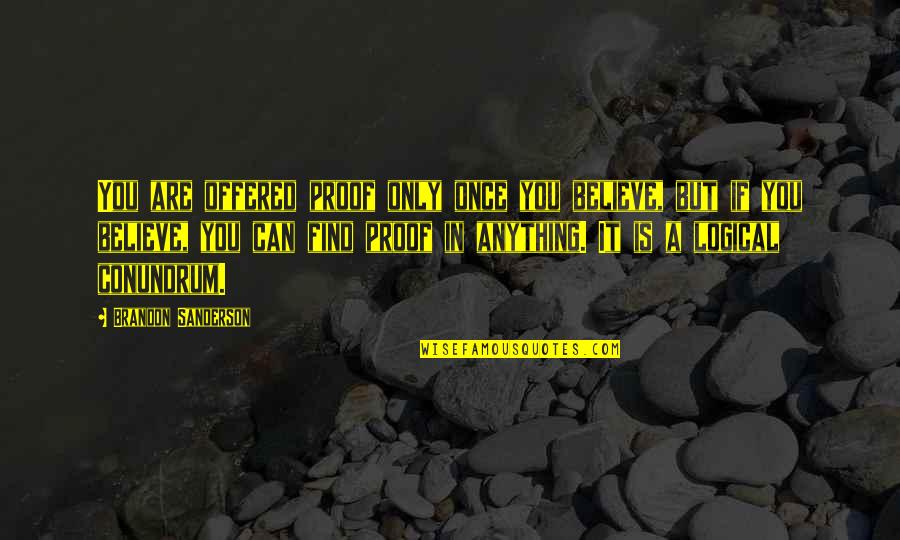 Involvement In The Community Quotes By Brandon Sanderson: You are offered proof only once you believe,