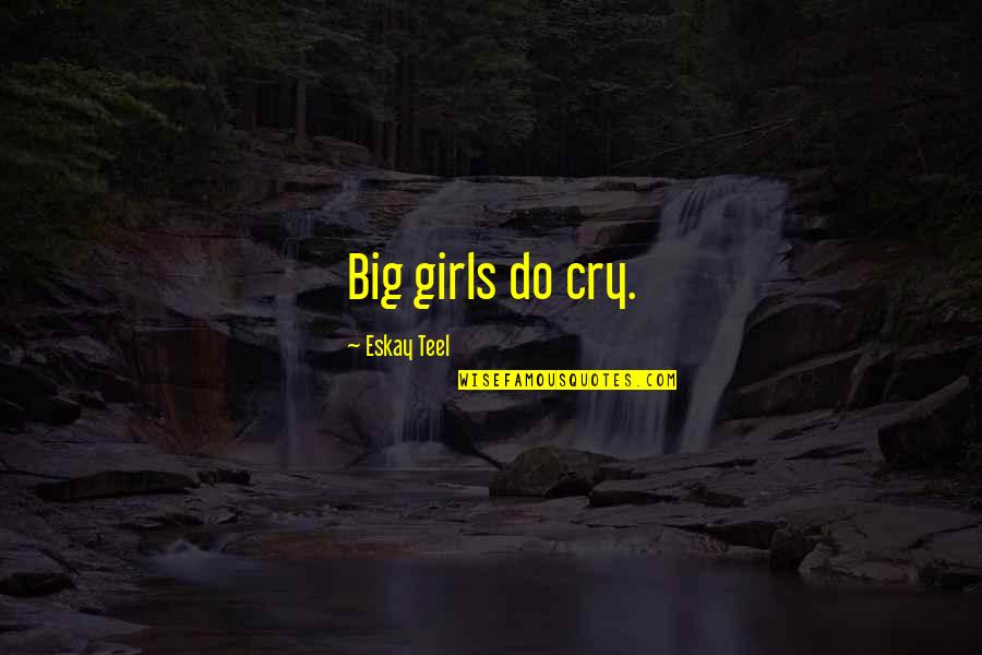 Involvement In The Community Quotes By Eskay Teel: Big girls do cry.