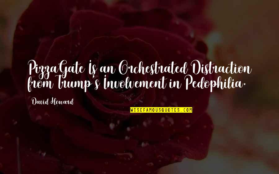 Involvement Quotes By David Howard: PizzaGate Is an Orchestrated Distraction from Trump's Involvement