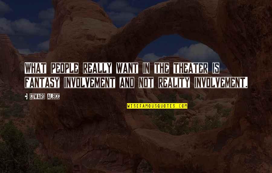 Involvement Quotes By Edward Albee: What people really want in the theater is