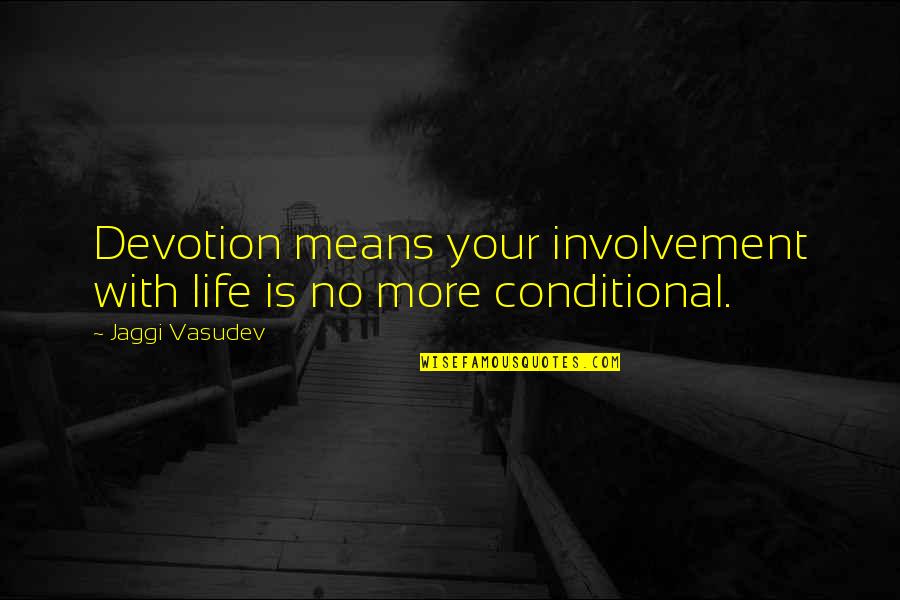 Involvement Quotes By Jaggi Vasudev: Devotion means your involvement with life is no