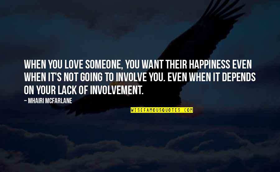 Involvement Quotes By Mhairi McFarlane: When you love someone, you want their happiness