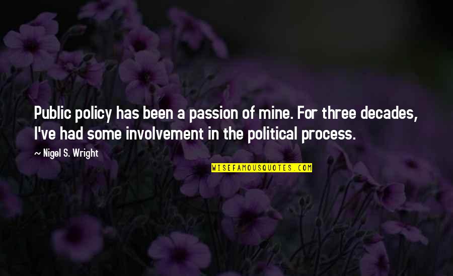 Involvement Quotes By Nigel S. Wright: Public policy has been a passion of mine.