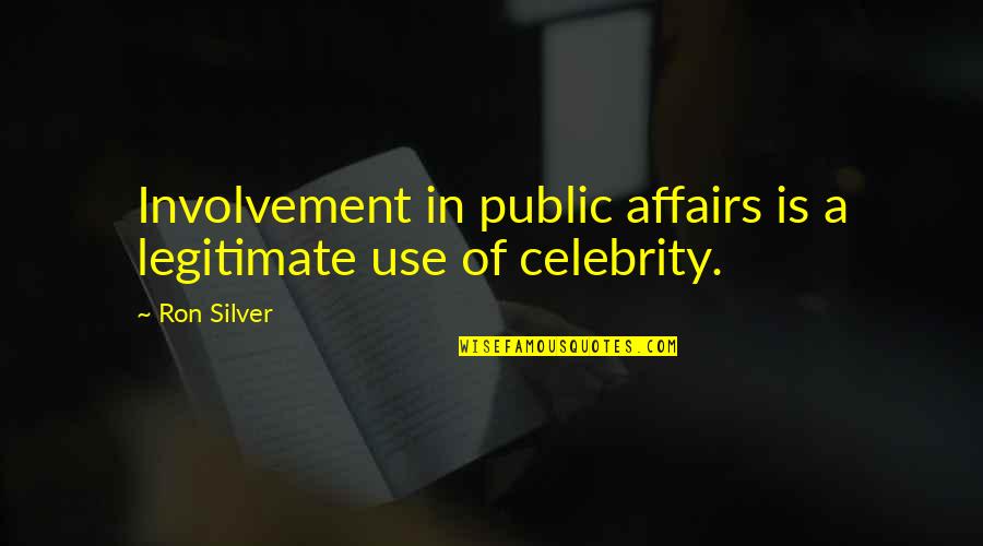 Involvement Quotes By Ron Silver: Involvement in public affairs is a legitimate use