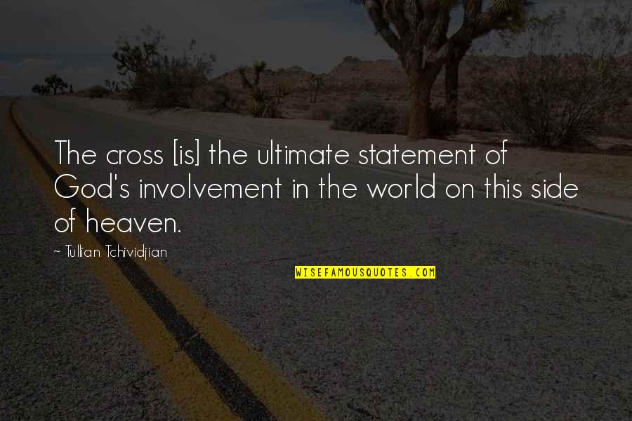 Involvement Quotes By Tullian Tchividjian: The cross [is] the ultimate statement of God's