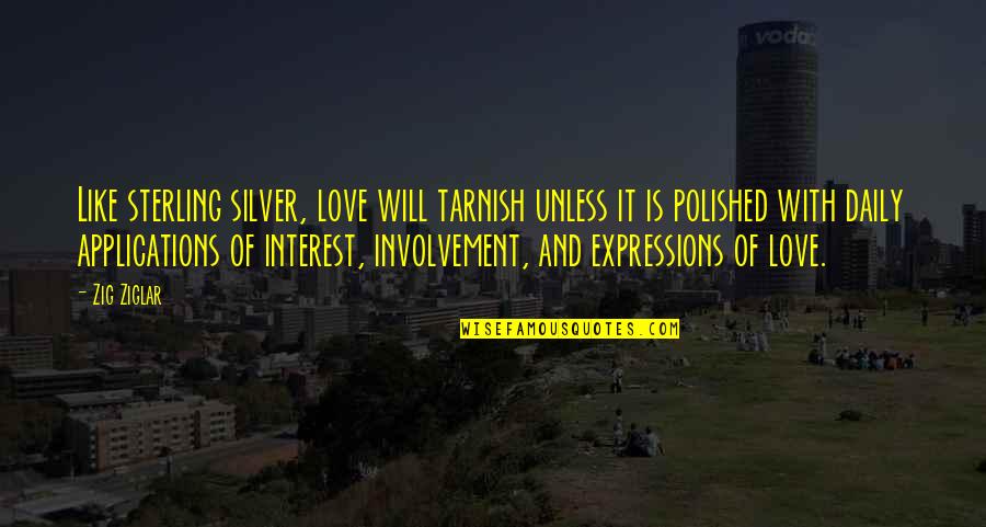Involvement Quotes By Zig Ziglar: Like sterling silver, love will tarnish unless it
