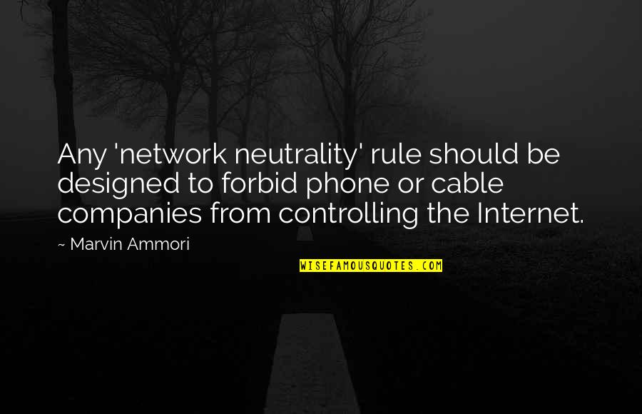 Involvements Quotes By Marvin Ammori: Any 'network neutrality' rule should be designed to