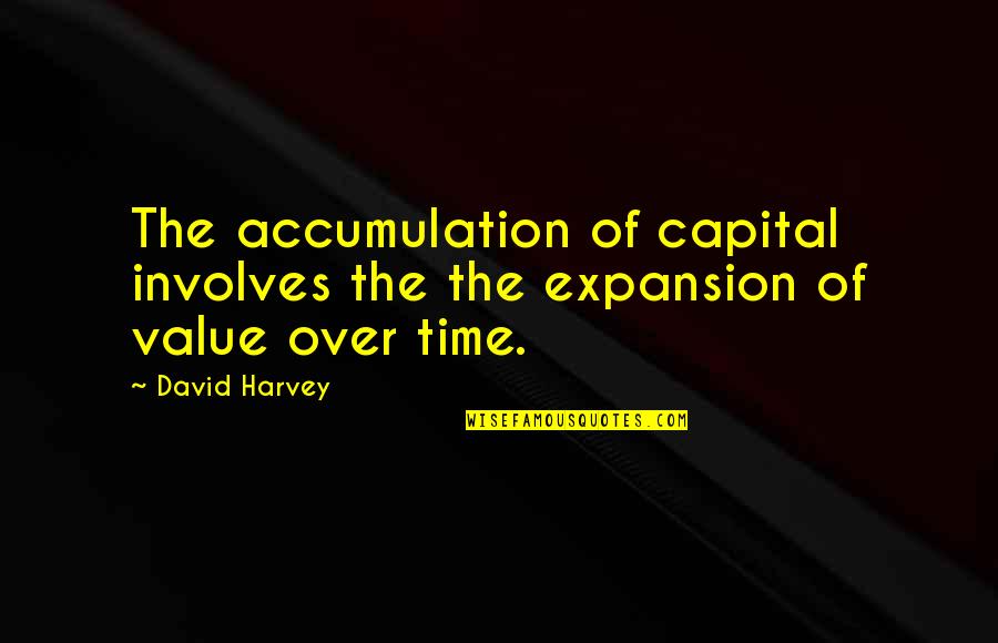 Involves Quotes By David Harvey: The accumulation of capital involves the the expansion