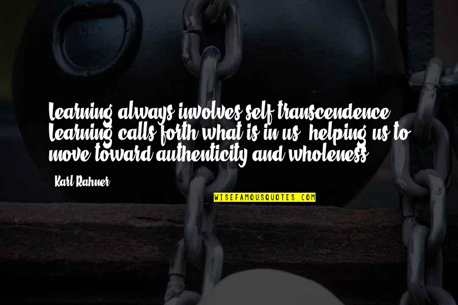 Involves Quotes By Karl Rahner: Learning always involves self-transcendence. Learning calls forth what