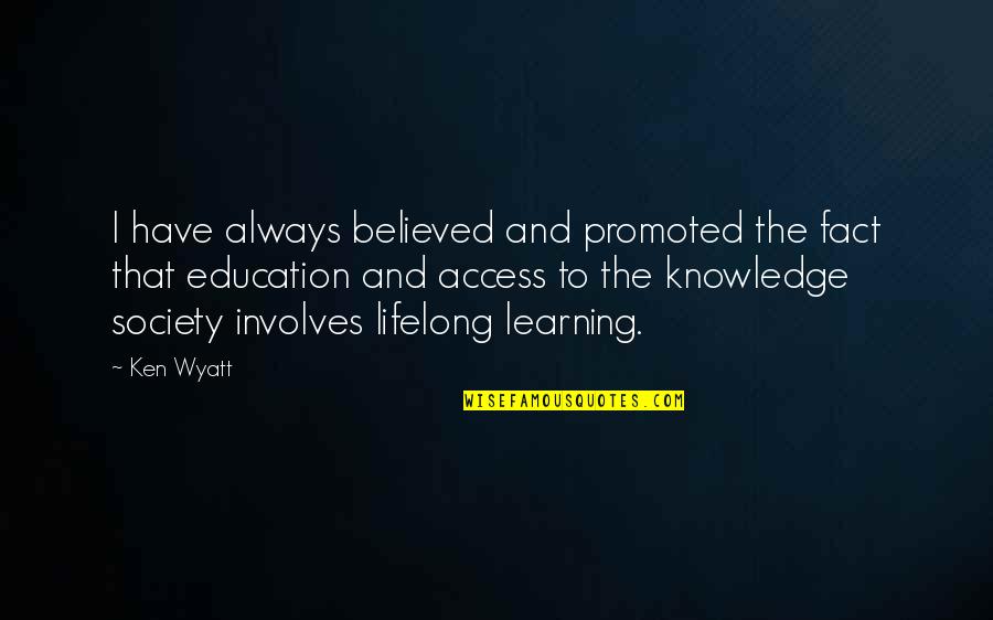 Involves Quotes By Ken Wyatt: I have always believed and promoted the fact
