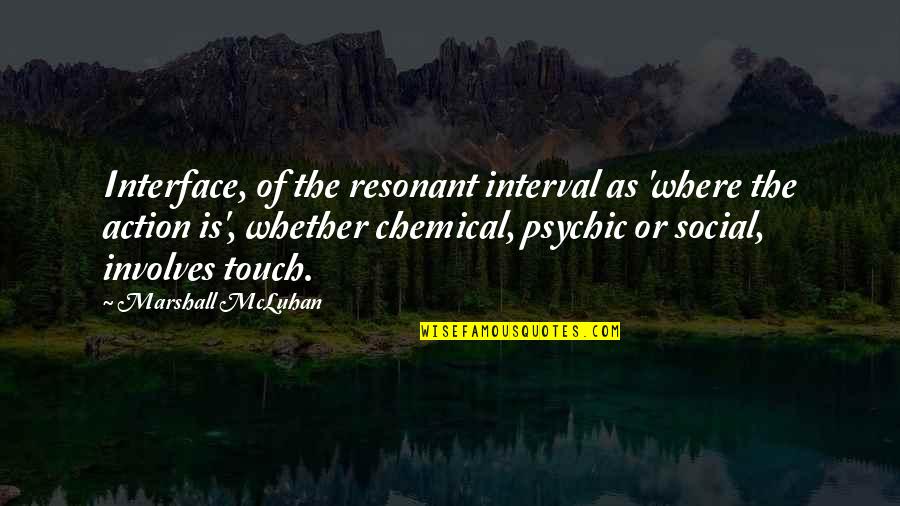 Involves Quotes By Marshall McLuhan: Interface, of the resonant interval as 'where the