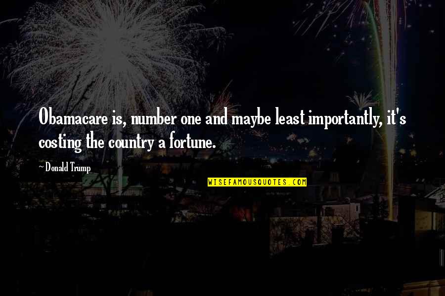 Involvo Quotes By Donald Trump: Obamacare is, number one and maybe least importantly,