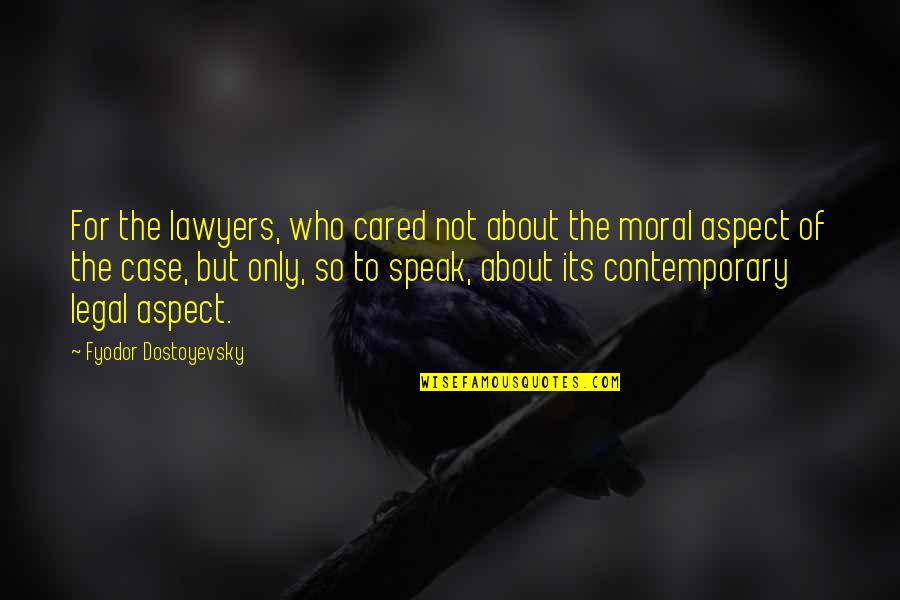 Invoquer Son Quotes By Fyodor Dostoyevsky: For the lawyers, who cared not about the