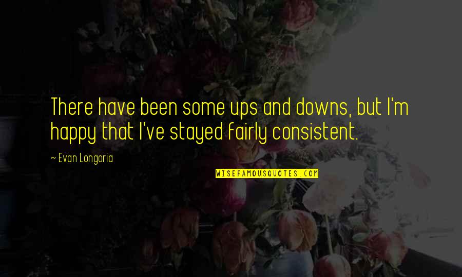 Invulgar Castro Quotes By Evan Longoria: There have been some ups and downs, but Invulgar Castro Quotes By Evan Longoria: There have been some ups and downs, but