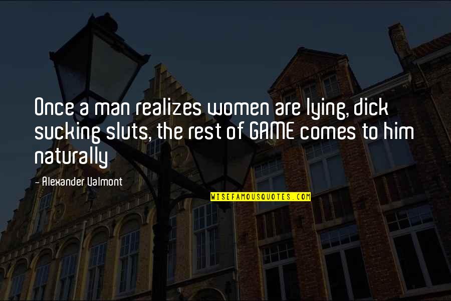 Invulnerable Synonyms Quotes By Alexander Valmont: Once a man realizes women are lying, dick