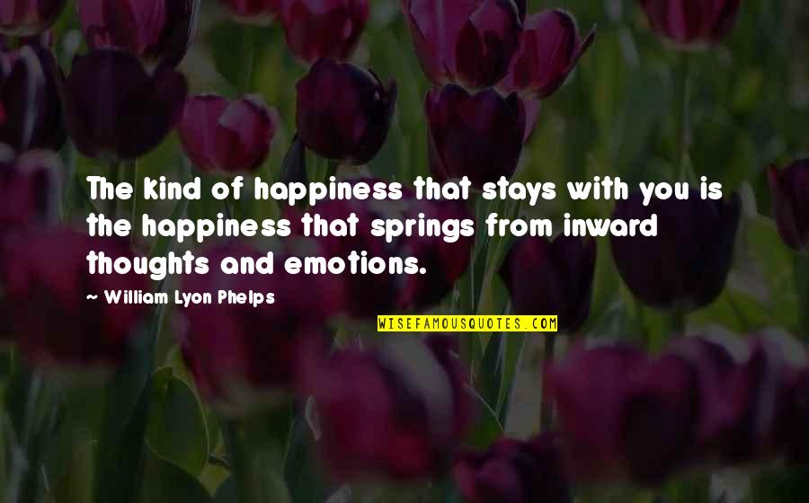 Inward Happiness Quotes By William Lyon Phelps: The kind of happiness that stays with you