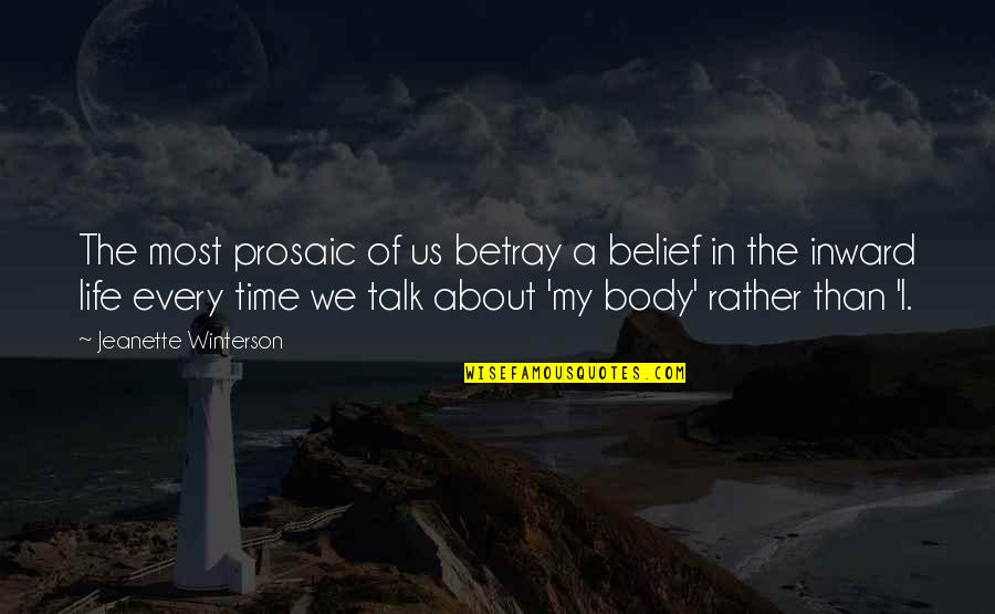 Inward Life Quotes By Jeanette Winterson: The most prosaic of us betray a belief Inward Life Quotes By Jeanette Winterson: The most prosaic of us betray a belief