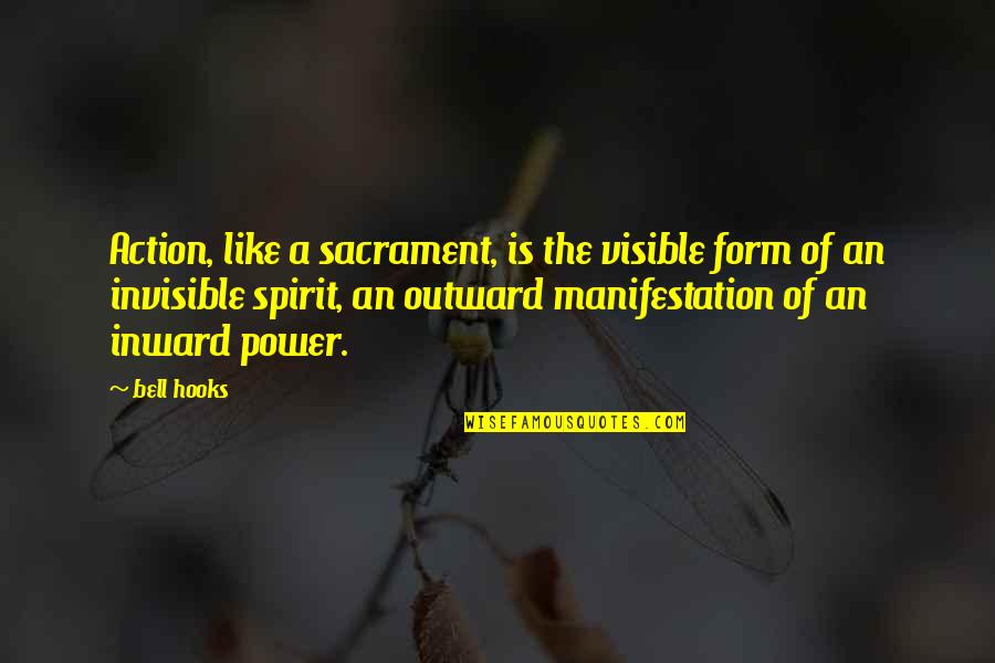 Inward Outward Quotes By Bell Hooks: Action, like a sacrament, is the visible form Inward Outward Quotes By Bell Hooks: Action, like a sacrament, is the visible form