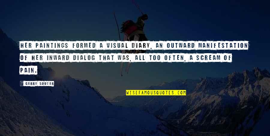 Inward Outward Quotes By Gerry Souter: Her paintings formed a visual diary, an outward Inward Outward Quotes By Gerry Souter: Her paintings formed a visual diary, an outward