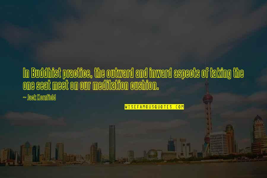 Inward Outward Quotes By Jack Kornfield: In Buddhist practice, the outward and inward aspects Inward Outward Quotes By Jack Kornfield: In Buddhist practice, the outward and inward aspects