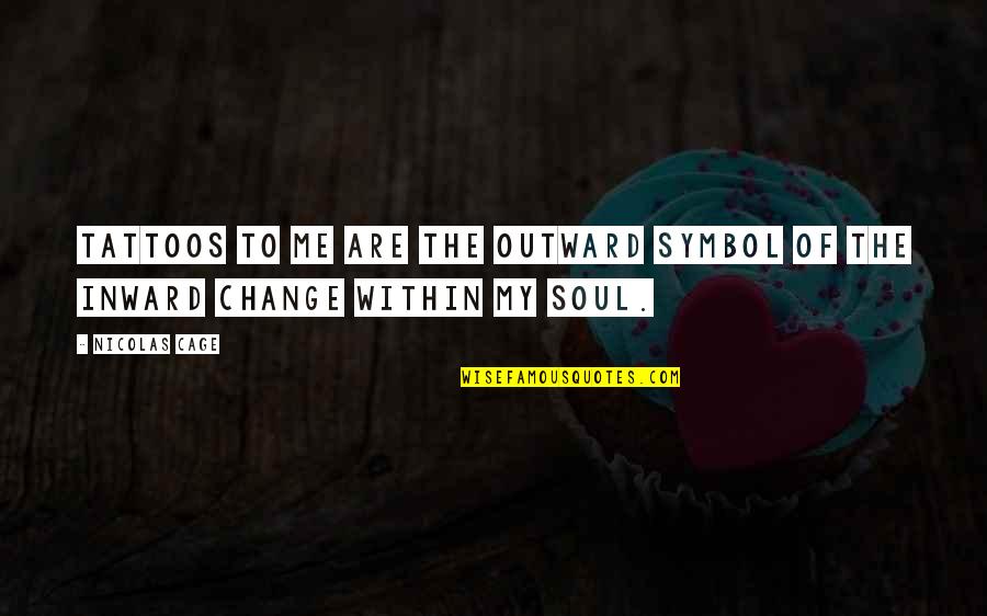 Inward Outward Quotes By Nicolas Cage: Tattoos to me are the outward symbol of