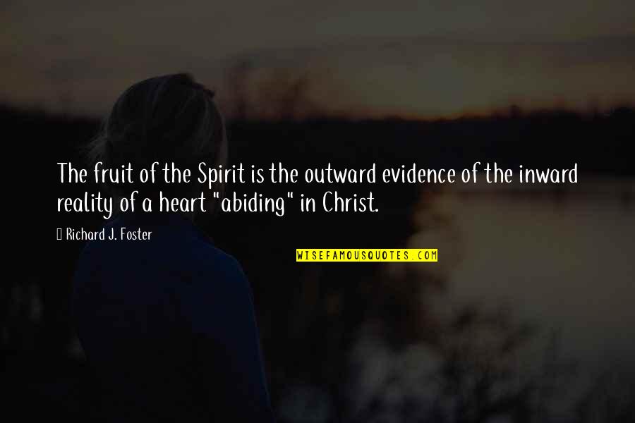 Inward Outward Quotes By Richard J. Foster: The fruit of the Spirit is the outward Inward Outward Quotes By Richard J. Foster: The fruit of the Spirit is the outward