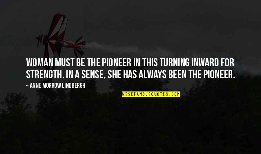 Inward Strength Quotes By Anne Morrow Lindbergh: Woman must be the pioneer in this turning