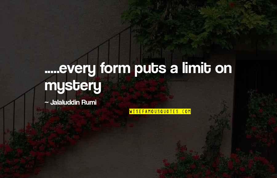 Inward Strength Quotes By Jalaluddin Rumi: .....every form puts a limit on mystery