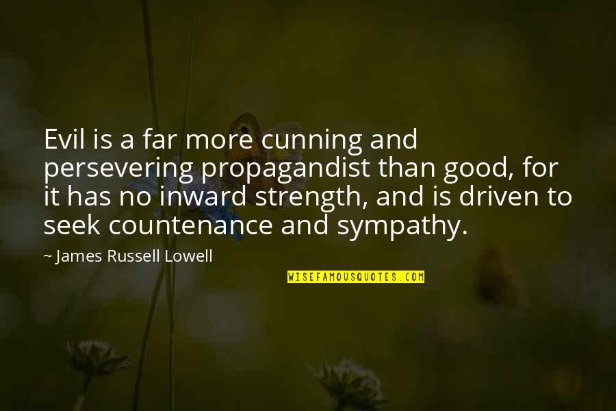 Inward Strength Quotes By James Russell Lowell: Evil is a far more cunning and persevering