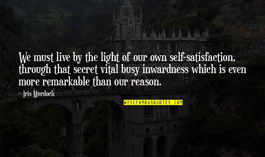 Inwardness Quotes By Iris Murdoch: We must live by the light of our