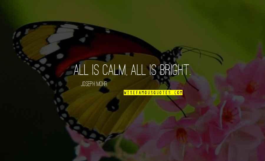 Inwards Of His Garment Quotes By Joseph Mohr: All is calm, all is bright. Inwards Of His Garment Quotes By Joseph Mohr: All is calm, all is bright.