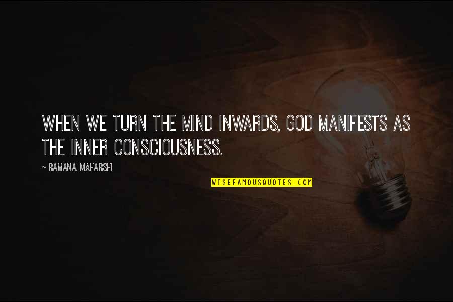 Inwards Quotes By Ramana Maharshi: When we turn the mind inwards, God manifests