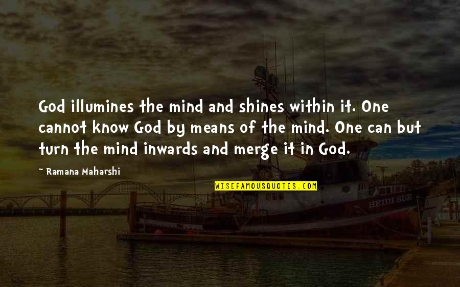 Inwards Quotes By Ramana Maharshi: God illumines the mind and shines within it.