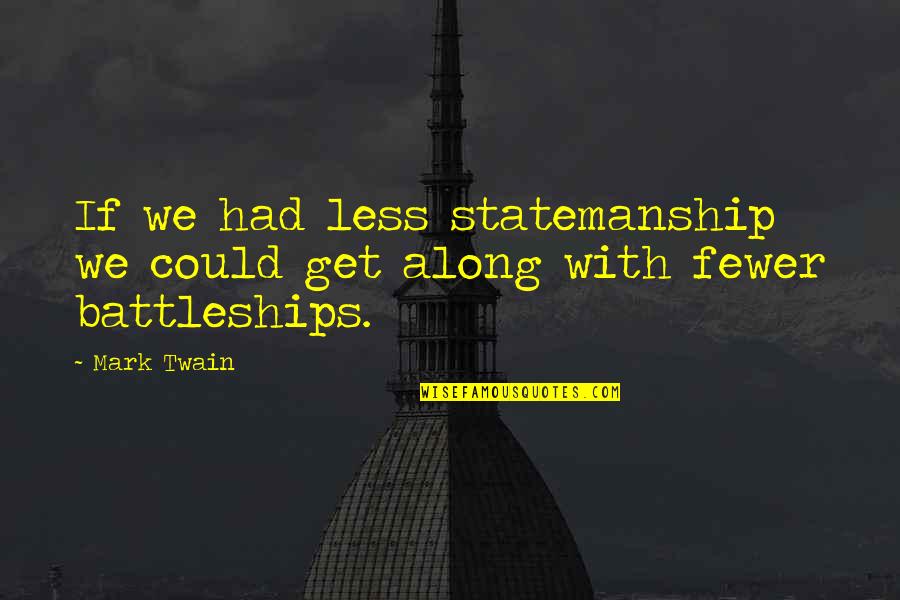 Inways Quotes By Mark Twain: If we had less statemanship we could get