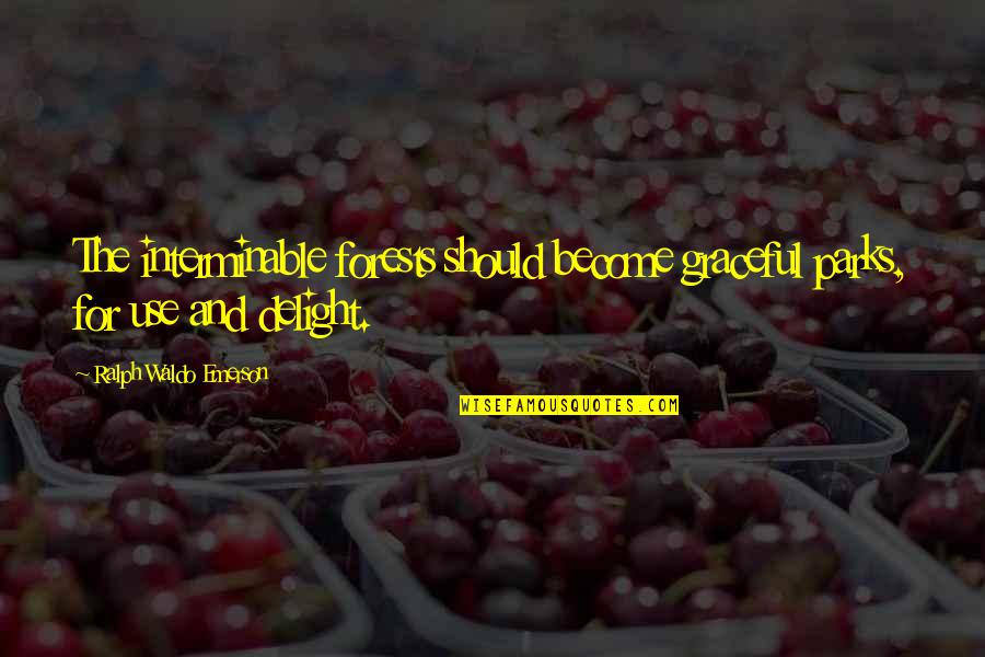 Inwektywy Definicja Quotes By Ralph Waldo Emerson: The interminable forests should become graceful parks, for Inwektywy Definicja Quotes By Ralph Waldo Emerson: The interminable forests should become graceful parks, for